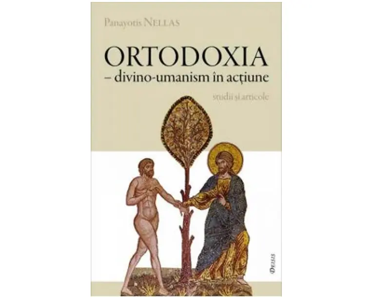 Ortodoxia - Divino-umanism in actiune - Panayotis Nellas