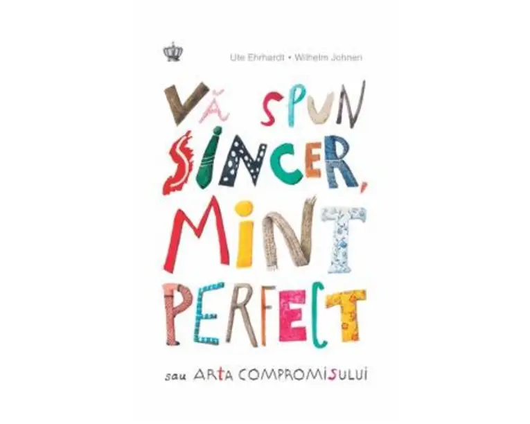 Va spun sincer, mint perfect sau arta compromisului - Ute Ehrhardt, Wilhelm Johnen