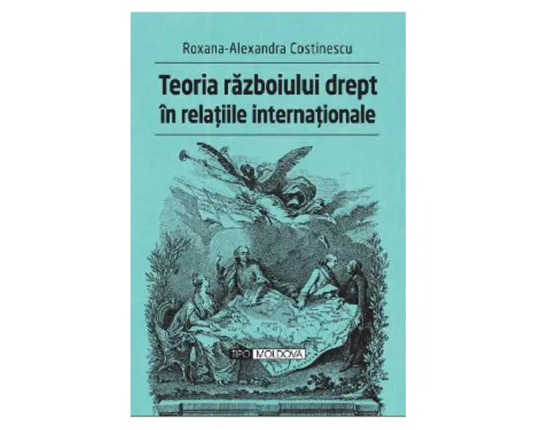 Teoria razboiului drept in relatiile internationale - Roxana-Alexandra Costinescu