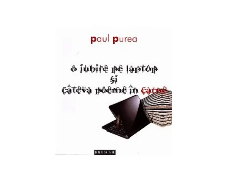O iubire pe laptop si cateva poeme in carne - Paul Purea