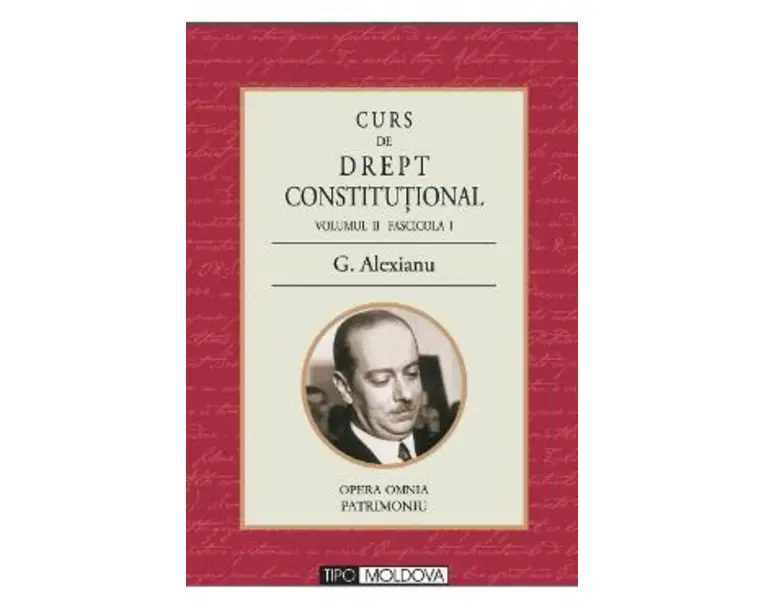 Curs de drept constitutional Volumul II Fascicola I - G. Alexianu