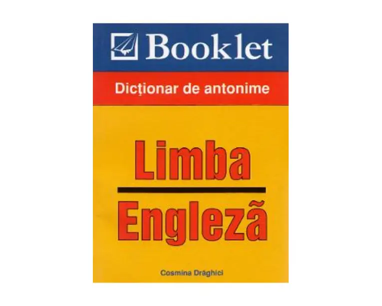 Limba engleza. Dictionar de antonime - Cosmin Draghici