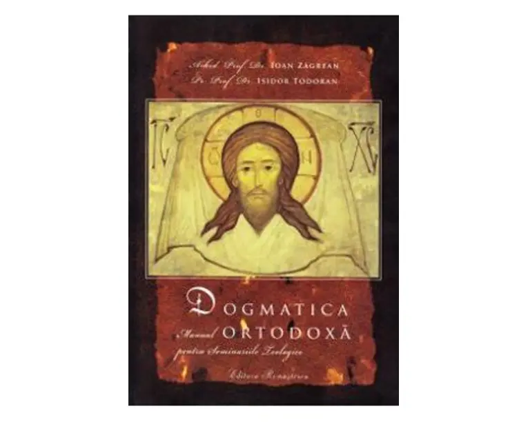 Dogmatica ortodoxa - Ioan Zagrean, Isidor Todoran