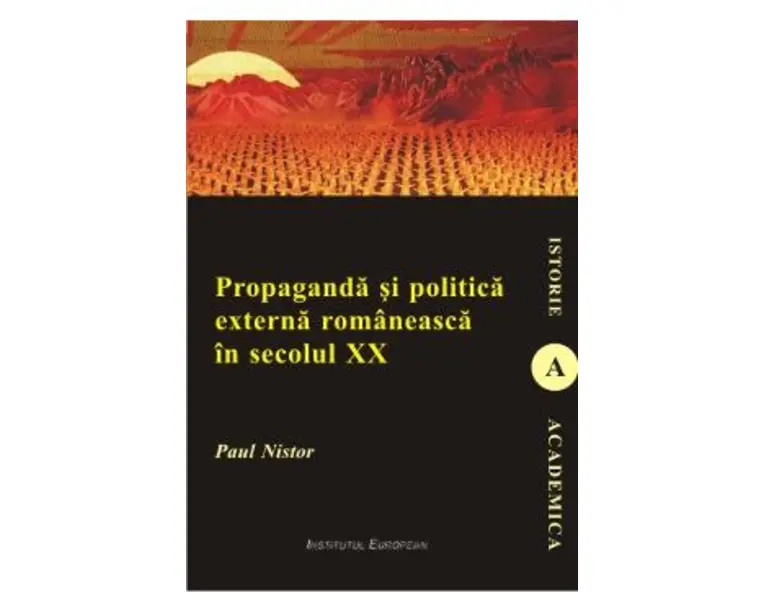 Propaganda si politica externa romaneasca in secolul XX - Paul Nistor