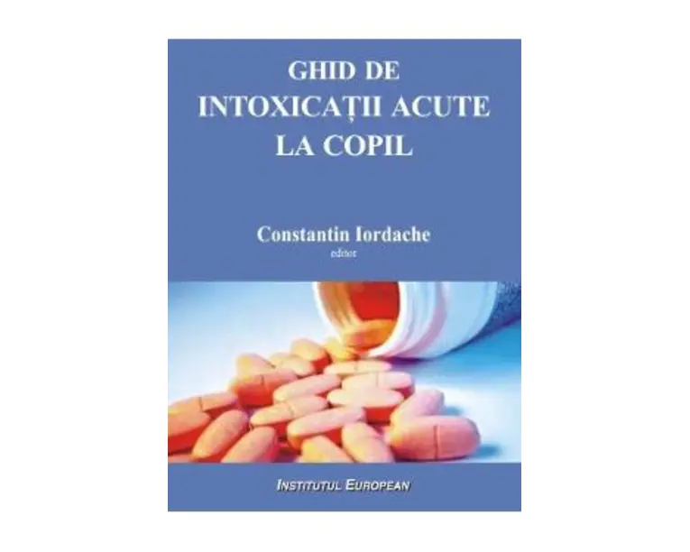 Ghid de intoxicatii acute la copil - Constantin Iordache
