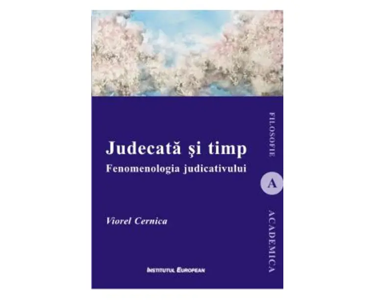 Judecata si timp. Fenomenologia judicativului - Viorel Cernica