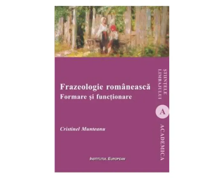 Frazeologie romaneasca. Formare si functionare - Cristinel Munteanu