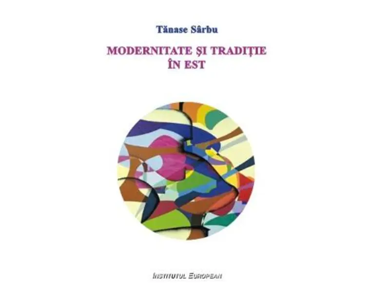 Modernitate si traditie in Est - Tanase Sarbu