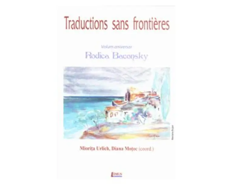 Traductions sans frontieres. Volum aniversar Rodica Baconsky - Miorita Urlich, Diana Motoc
