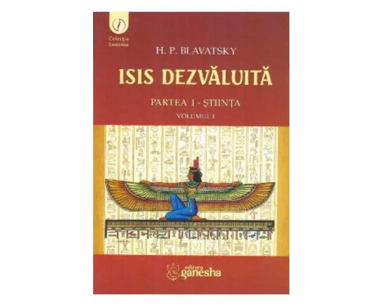 Isis dezvaluita partea I: Stiinta vol.1 - H.P. Blavatsky