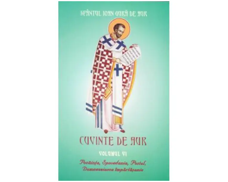 Cuvinte de aur vol 6: Pocainta, spovedania, postul, Dumnezeiasca Impartasanie - Sfantul Ioan Gura de Aur