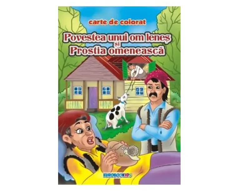 Povestea unui om lenes si Prostia omeneasca - carte de colorat