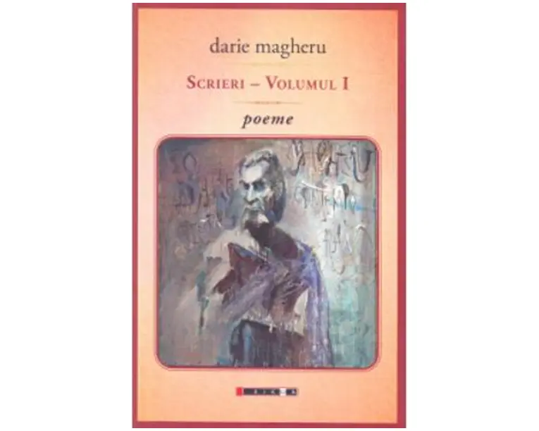 Scrieri. Volumul I. Poeme - Darie Magheru