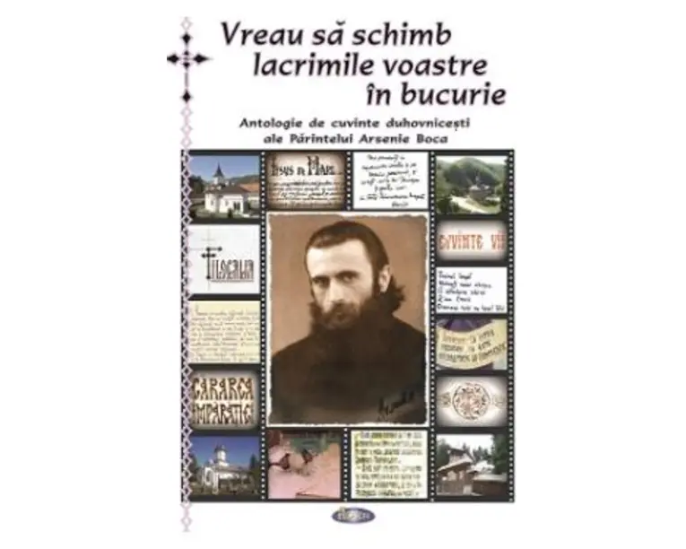 Vreau sa schimb lacrimile voastre in bucurie - Antologie de cuvinte duhovnicesti ale Parintelui Arsenie Boca