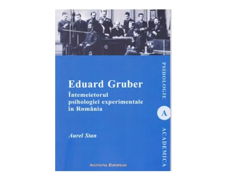 Eduard Gruber intemeietorul psihologiei experimentale in Romania - Aurel Stan