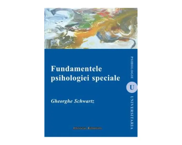 Fundamentele psihologiei speciale - Gheorghe Schwartz