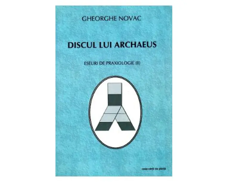 Discul Lui Archaeus. Eseuri De Praxiologie II - Gheorghe Novac