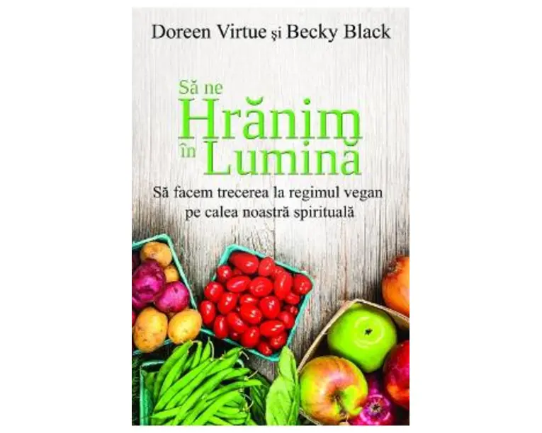 Sa ne hranim in lumina - Doreen Virtue, Becky Black