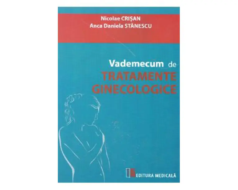Vademecum de tratamente ginecologice - Nicolae Crisan, Anca Daniela Stanescu