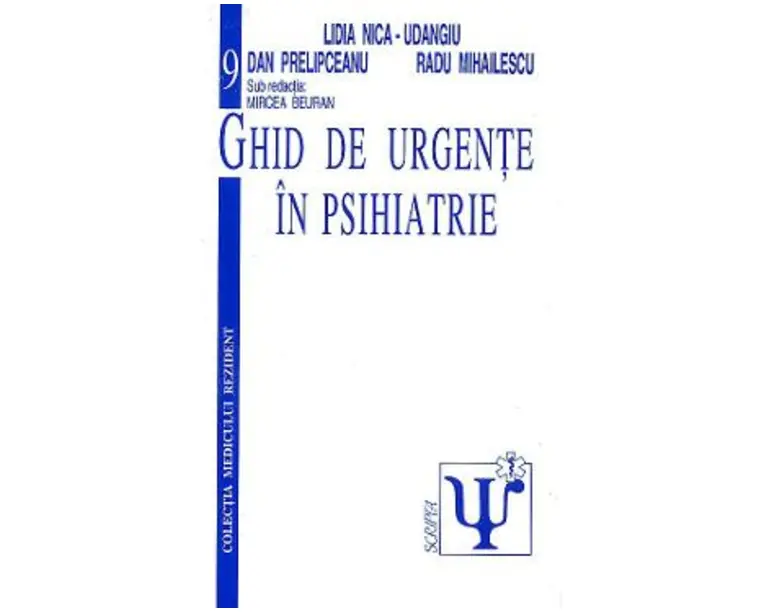Ghid de urgente in psihiatrie - Lidia Nica-Udangiu, Dan Prelipceanu, Radu Mihailescu, Mircea Beuran