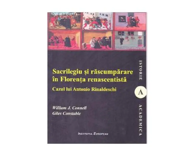 Sacrilegiu si rascumparare in Florenta renascentista - William J. Connell, Giles Constable