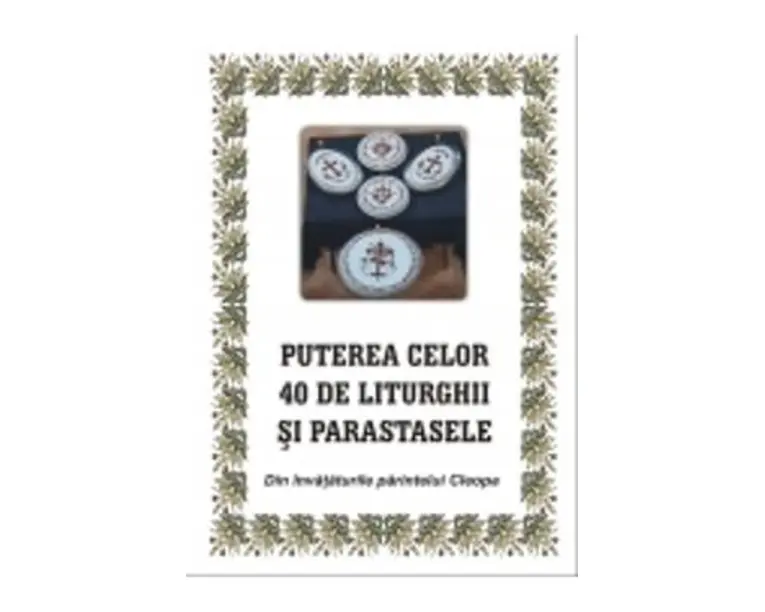 Puterea celor 40 de liturghii si parastase. Din invataturile parintelui Cleopa