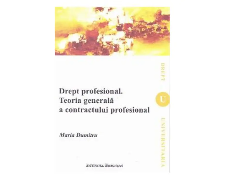 Drept profesional. Teoria generala s contractului profesional - Maria Dumitru