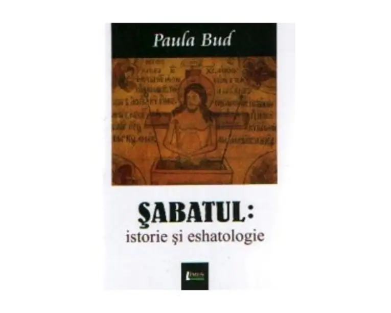 Sabatul: Istorie si eshatologie - Paula Bud