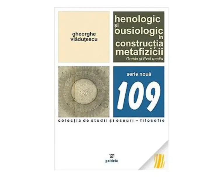 Henologic si ousiologic in constructia metafizicii - Gheorghe Vladutescu