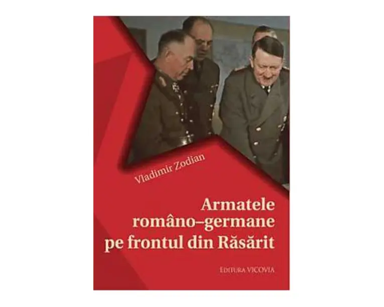 Armatele Romano-Germane Pe Frontul Din Rasarit - Vladimir Zodian