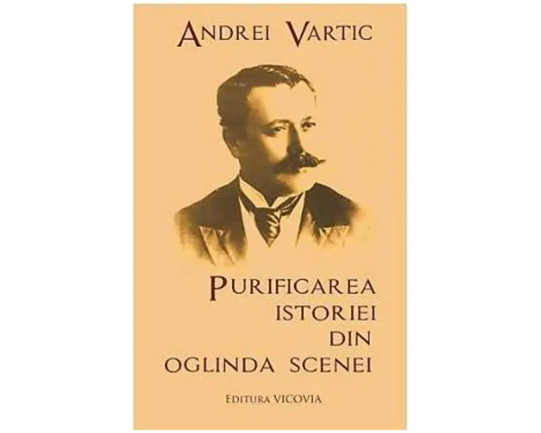Purificarea Istoriei Din Oglinda Scenei - Andrei Vartic