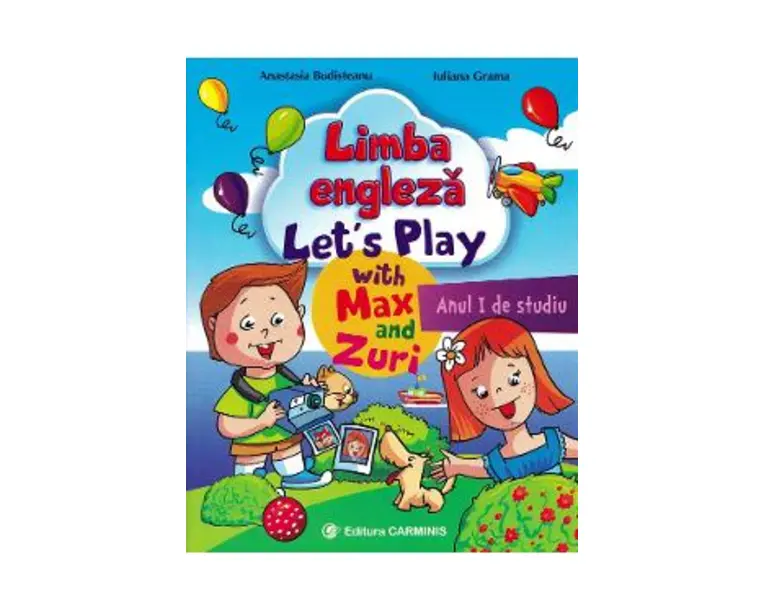 Limba engleza. Anul I de studiu. Let's Play with Max and Zuri - Anastasia Budisteanu, Iuliana Grama