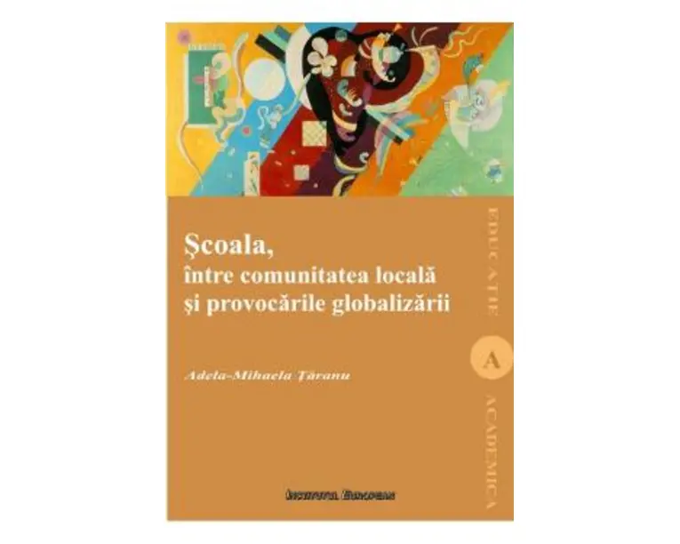 Scoala, intre comunitatea locala si provocarile globalizarii - Adela-Mihaela Taranu
