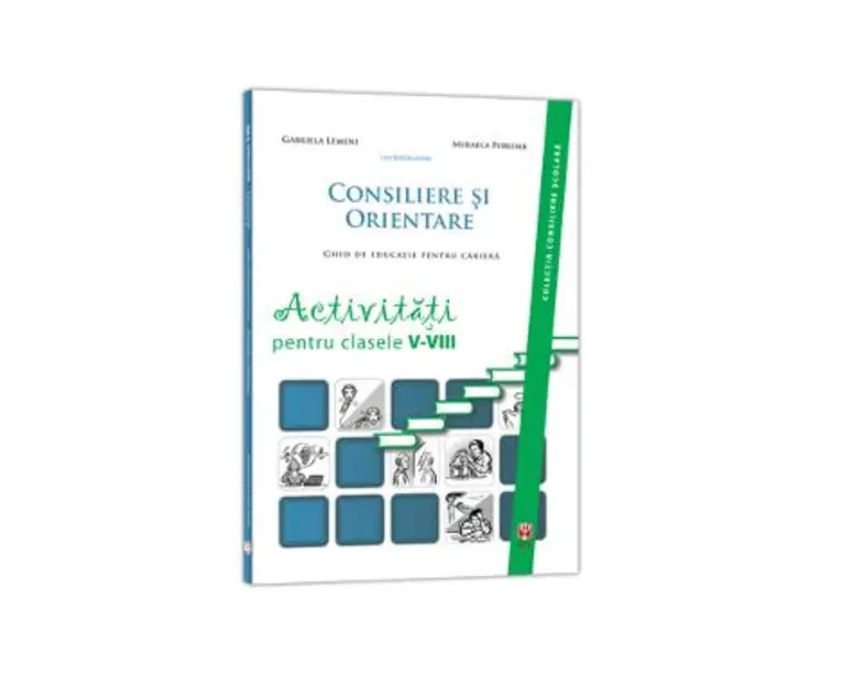 Consiliere Si Orientare. Activitati Pentru Clasele 5-8 - Gabriela Lemeni, Mihaela Porumb