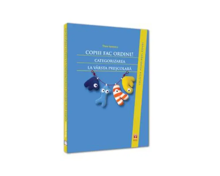 Copiii Fac Ordine! Categorizarea La Varsta Prescolara - Thea Ionescu