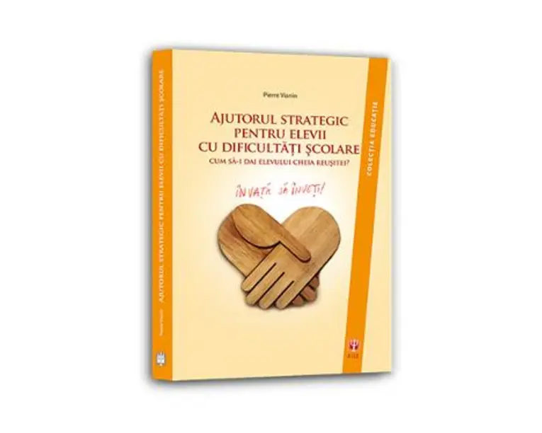 Ajutorul strategic pentru elevii cu dificultati scolare - Pierre Vianin