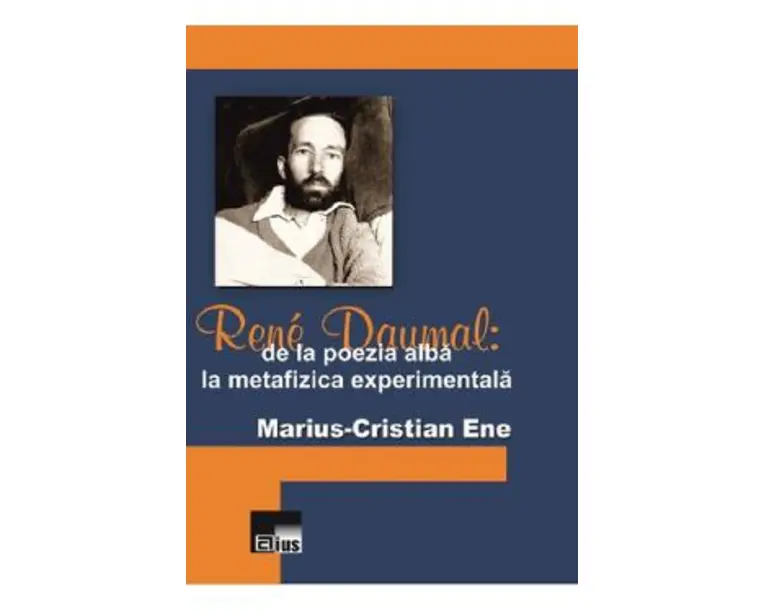 Rene Daumal: De la poezia alba la metafizica experimentala - MariuS-Cristian Ene