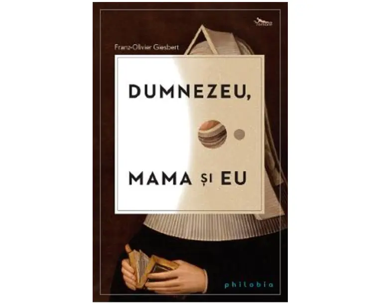 Dumnezeu, mama si eu - Franz-Olivier Giesbert