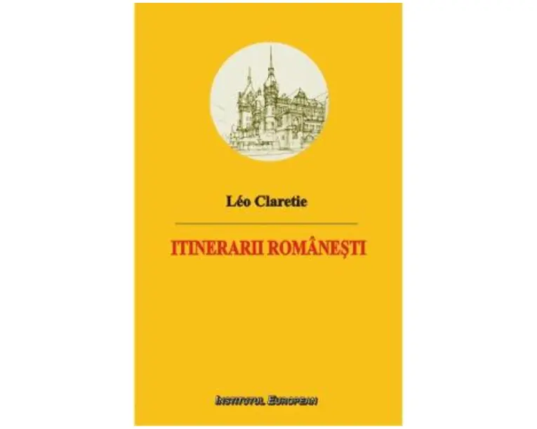 Itinerarii Romanesti - Leo Claretie