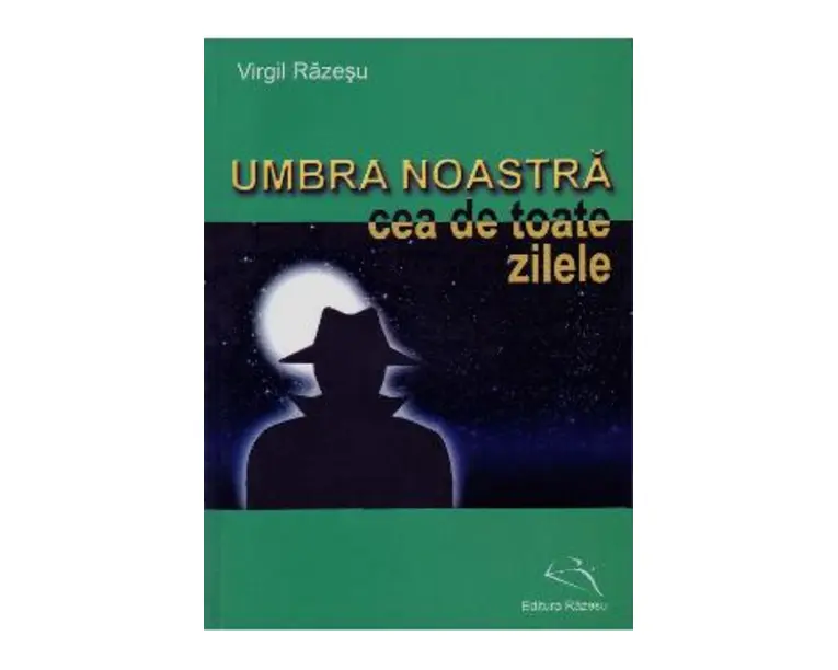 Umbra Noastra Cea De Toate Zilele - Virgil Razesu