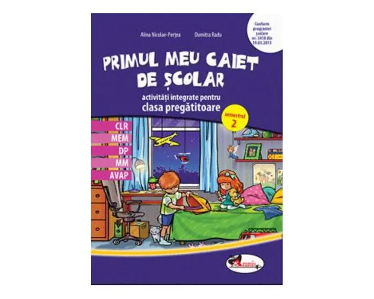 Primul meu caiet de scolar - Clasa pregatitoare Sem.2 - Activitati integrate - Alina Nicoale-Pertea, Dumitra Radu