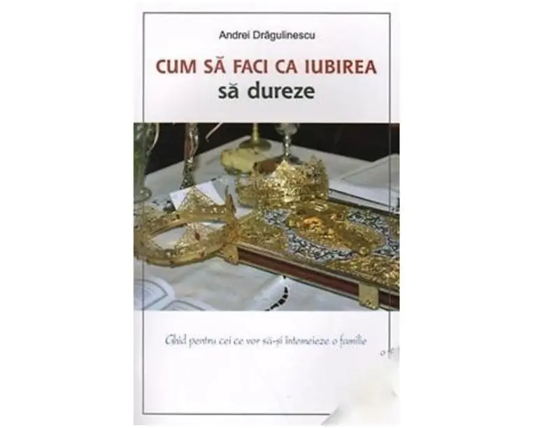 Cum Sa Faci Ca Iubirea Sa Dureze - Andrei Dragulinescu