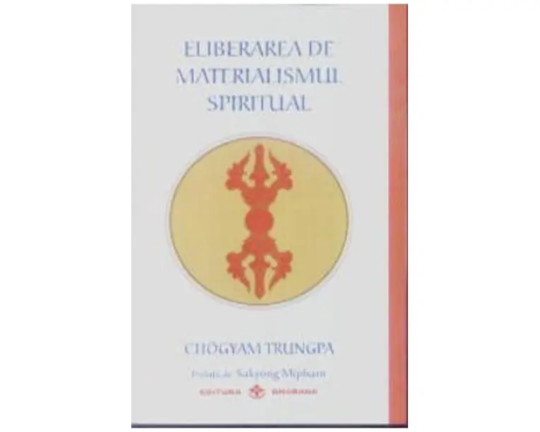 Eliberarea De Materialismul Spiritual - Chogyam Trungpa