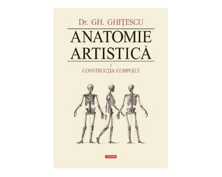 Anatomie Artistica Vol.1: Contructia corpului - Gh. Ghitescu
