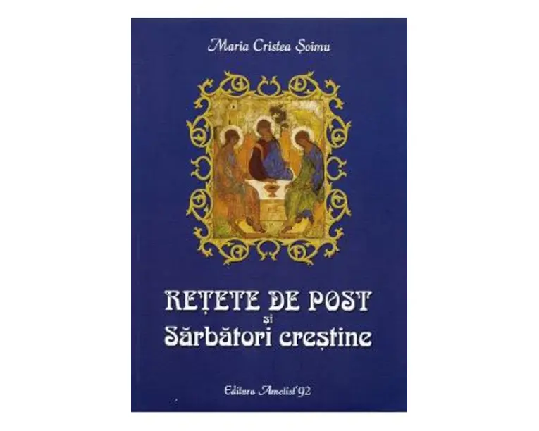 Retete de post si Sarbatori crestine - Maria Cristea Soimu