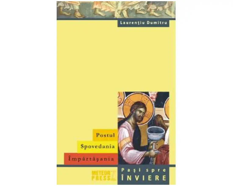 Postul. Spovedania. Impartasania - Laurentiu Dumitru