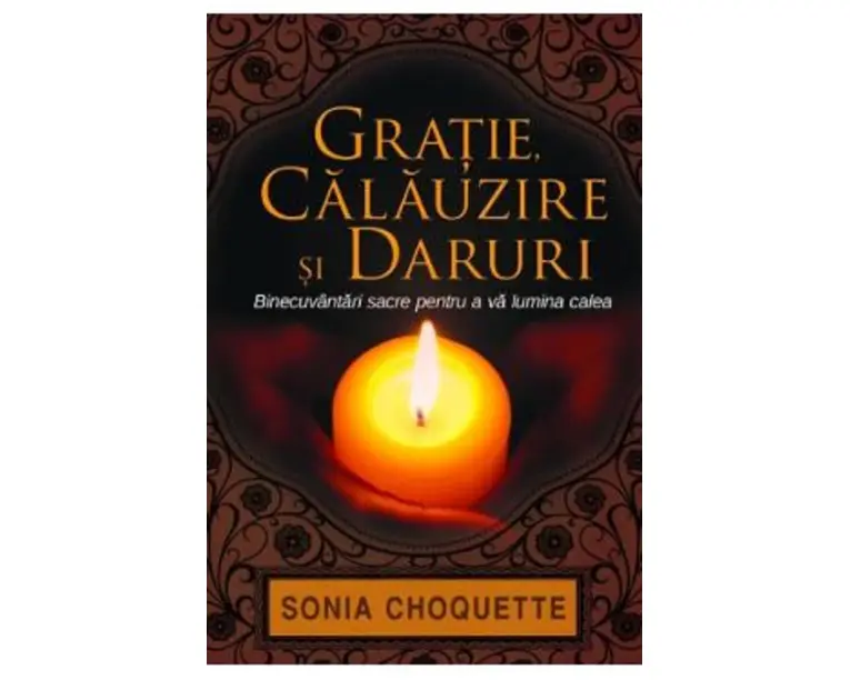 Gratie, calauzire si daruri - Sonia Choquette