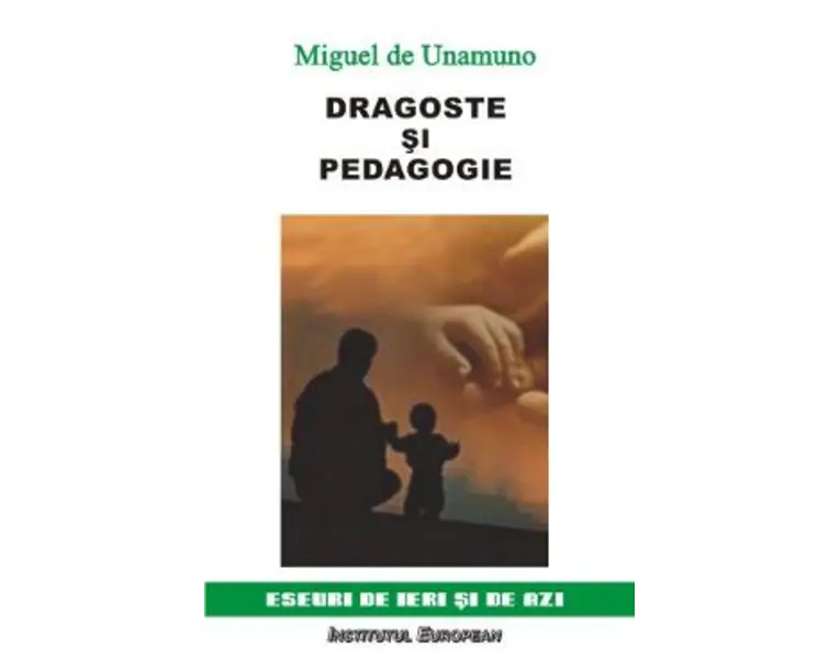 Dragoste si pedagogie - Miguel De Unamuno