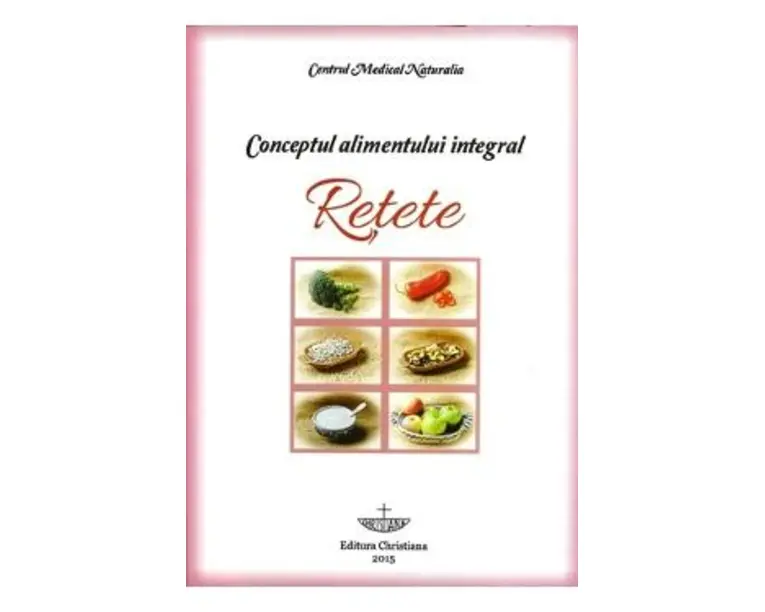 Conceptul Alimentului Integral. Retete