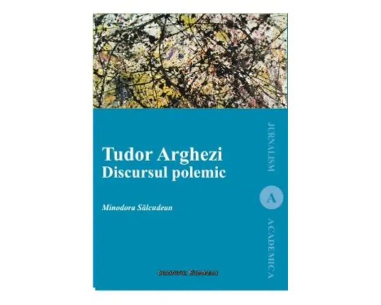 Tudor Arghezi. Discursul polemic - Minodora Salcudean